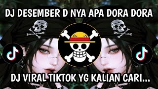 DJ DESEMBER D NYA APA - DORA DORA || DJ VIRAL TIKTOK TERBARU 2025 !!