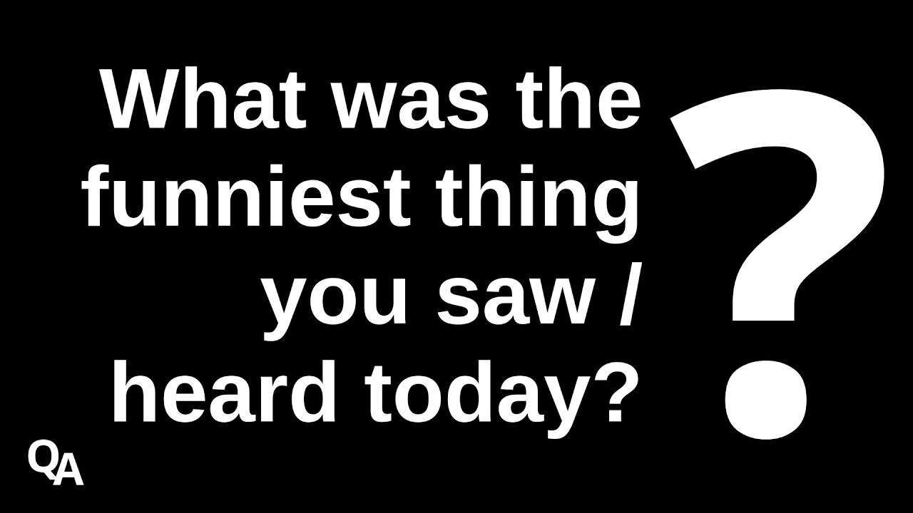 What was the funniest thing you saw / heard today? - YouTube