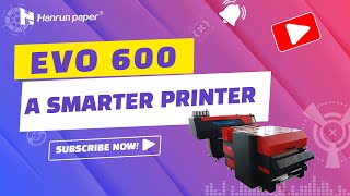 EVO 600 DTF Printer | Hanrun paper DTF Printing Solution