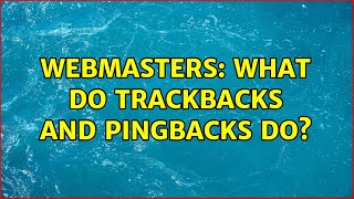 Webmasters: What do Trackbacks and Pingbacks do (2 Solutions!!)