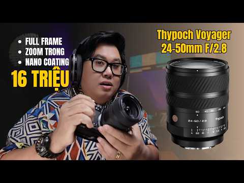 Thypoch Voyager 24-50 f/2.8 : Siêu phẩm "ngon bổ rẻ" mới cho Fullframe?