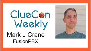ClueCon Weekly - June13th 2018  with Mark Crane - FusionPBX