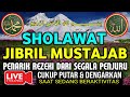 Sholawat Jibril Mustajab Pembuka Pintu Rejeki Dari Segala Penjuru,Sholawat Nabi Paling Merdu