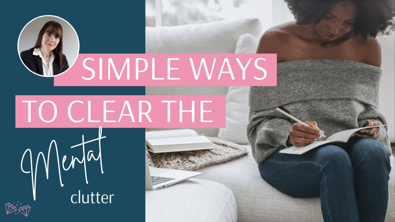 Simple Ways to Clear the Mental Clutter - 5 Strategies for Decluttering ...