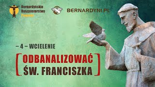 Odbanalizować św. Franciszka [4] - Wcielenie