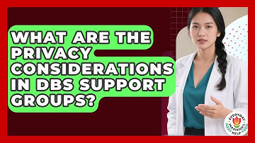 What Are The Privacy Considerations In DBS Support Groups? - Everyday Parkinsons Help