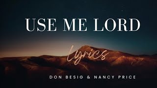 Use Me Lord by Don Besig & Nancy Price - Lyrics
