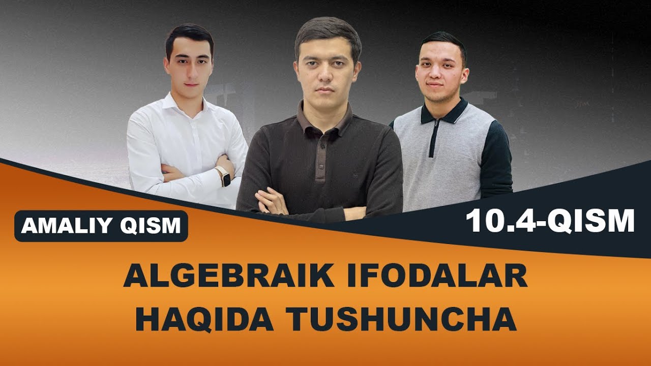 10.4. Algebraik ifodalar haqida tushuncha (Amaliy qism)