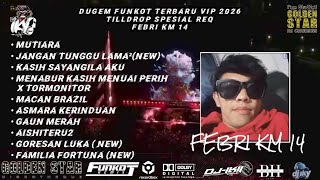 DUGEM FUNKOT TERBARU  2026 MUTIARA X MENABUR KASIH MENUAI PERIH SPESIAL REQ FEBRI KM 14