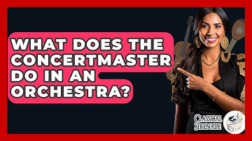 What Does The Concertmaster Do In An Orchestra? - Classical Serenade