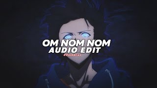 om nom nom - lxngvx [edit audio]