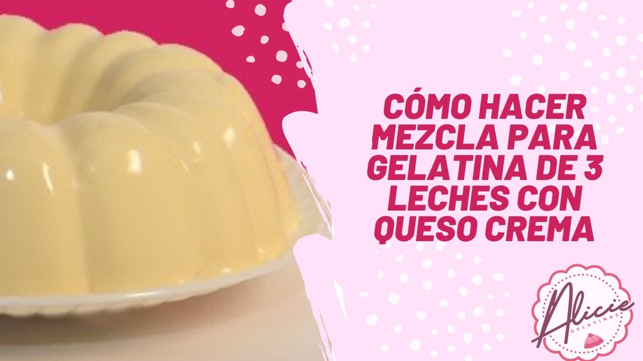 Gelatina 3 leches con queso crema. EXPLICADO DETALLADAMENTE. YouTube