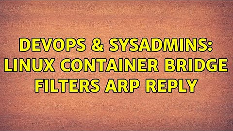 DevOps & SysAdmins: linux container bridge filters ARP reply