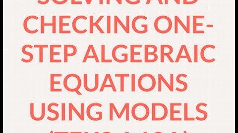 Solving and Checking One-step Algebraic Equations with Models TEKS 6.10A 28 Feb 2019