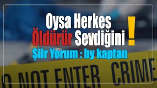 Şiir : Oysa Herkes Öldürür Sevdiğini| Oscar Wilde| Yorum : Bykaptan