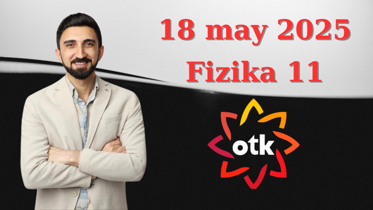 18 may  OTK sınağı 11-ci sinif Fizika suallarının izahı. 18 may Kainat sınağı  #otk 2025 fizika