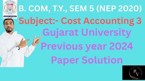 Gujarat University/ Bcom TY sem 5/ NEP 2020 /Cost Accounting 3 / Previous Year 2024 Paper Solution 