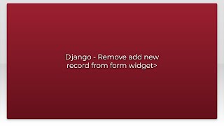 Django - Remove add new record from form widget