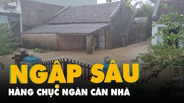 Hàng chục ngàn căn nhà ngập sâu trong nước lụt tại Bình Định