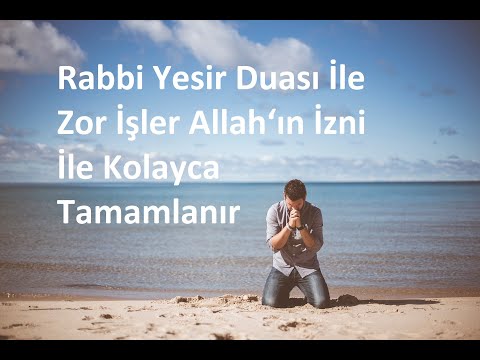 Rabbi Yesir Duası İle Zor İşler Allah‘ın İzni İle Kolayca Tamamlanır