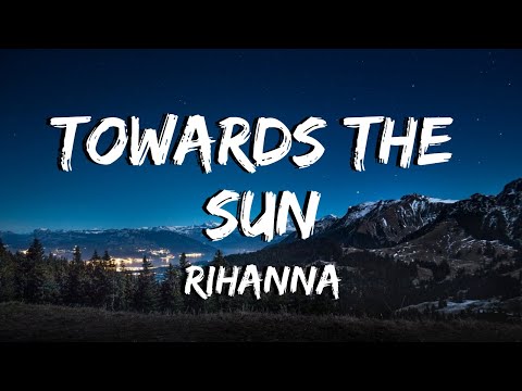 Rihanna - Towards The Sun (Lyric Video)