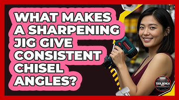 What Makes A Sharpening Jig Give Consistent Chisel Angles? - ToolBench Pros