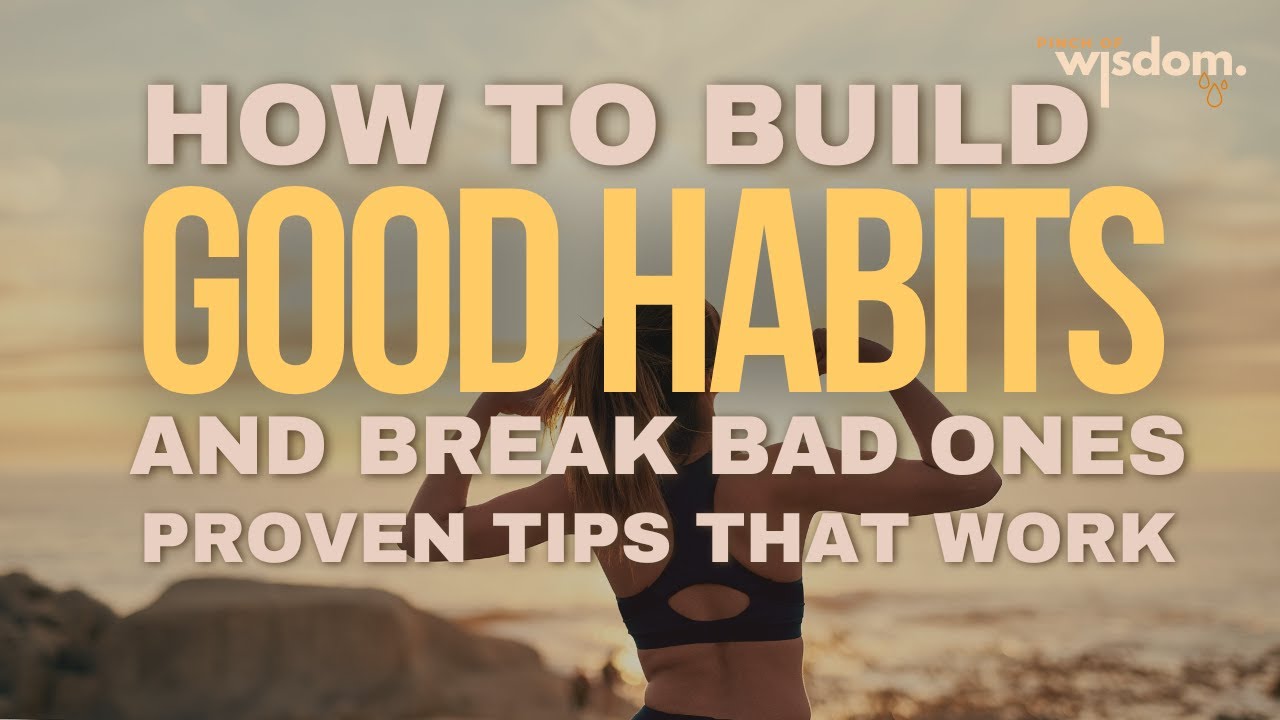 How to Build Good Habits and Break Bad Ones: Proven Tips That Work ...
