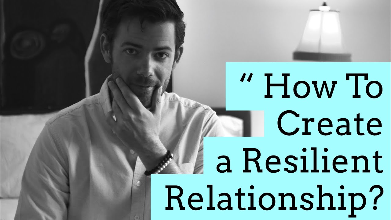 "How Do You Create A Resilient Relationship?"