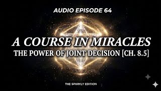 🎙️ A Course in Miracles | Ep. 64: The Power of Joint Decision [Ch. 8.5]