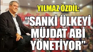 Yılmaz Özdil: Sanki ülkeyi Müjdat abi yönetiyor