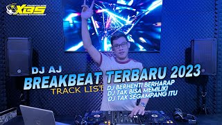 DJ BERHENTI BERHARAP | TAK BISA MEMILIKI | BREAKBEAT TERBARU 2023 | DJ AJ XBS PRODUCTION