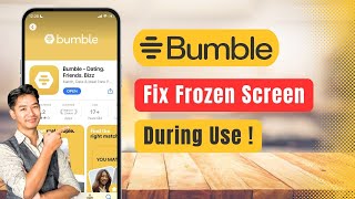 Bumble – How to Fix Frozen Screen in Bumble App During Use