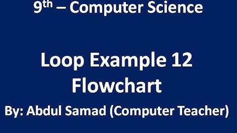 Lec 8 Loop Example 12 Flowchart | Problem Solving 9th New Book | Problem Solving 9th Class Computer