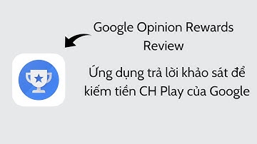 Google Opinion Rewards Review - Ứng dụng trả lời khảo sát để kiếm tiền CH Play của Google