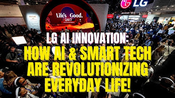 LG AI Innovation: How AI & Smart Tech Are Revolutionizing Everyday Life!