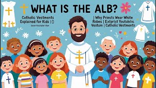 What Is the Alb? | Catholic Vestments Explained for Kids | Why Priests Wear White Robes