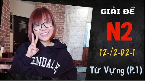 ĐÁP ÁN JLPT N2 12/2021 MỚI NHẤT - Từ Vừng (Phần 1)