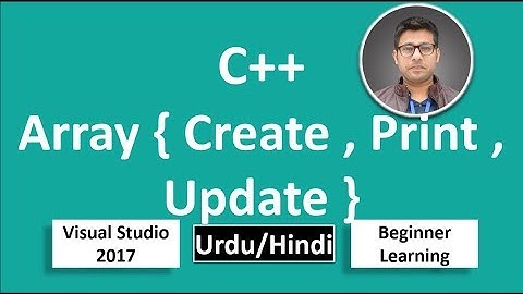 14. C++ in Urdu/Hindi Array Create Print Update Beginners Tutorial vs 2017