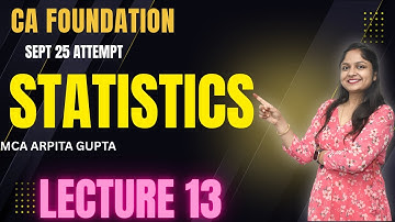 CA Foundation || Statistics  Lecture 13  || September  2O25 || MCA Arpita Gupta