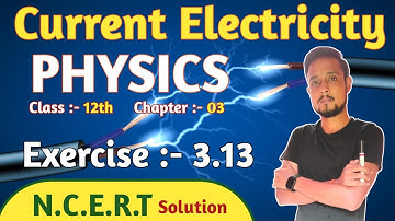 Physics exercise 3.13 class 12 | exercise 3.13 physics class 12 | current electricity ncert solution