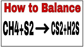 How to balance CH4+S2=CS2+H2S|Chemical equation CH4+S2=CS2+H2S|CH4+S2=CS2+H2S Balanced equation