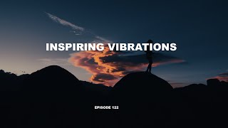 INSPIRING VIBRATIONS (EPISODE 122)/Progressive House & Deep House Mix