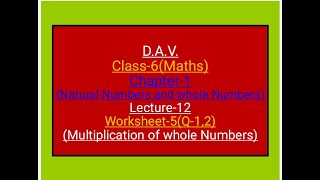 D.A.V.,Maths, Class-6, Chapter-1,worksheet-5(Q-1, 2), lecture-12(Multiplication of whole numbers)