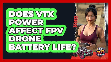 Does VTX Power Affect FPV Drone Battery Life? - RC Toy Central