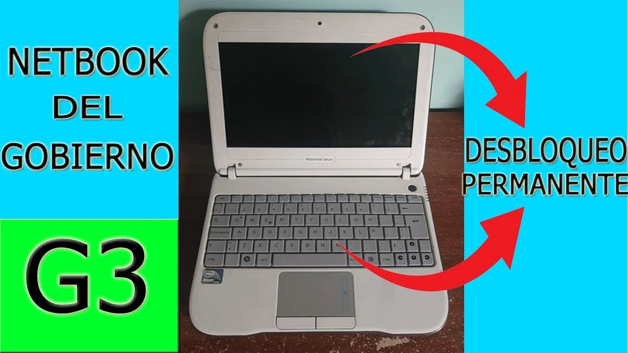 COMO DESBLOQUEAR NETBOOK DEL GOBIERNO G3 - DESBLOQUEO DEFINITIVO - YouTube