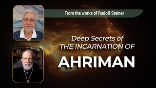DEEP SECRETS of the Incarnation of Ahriman