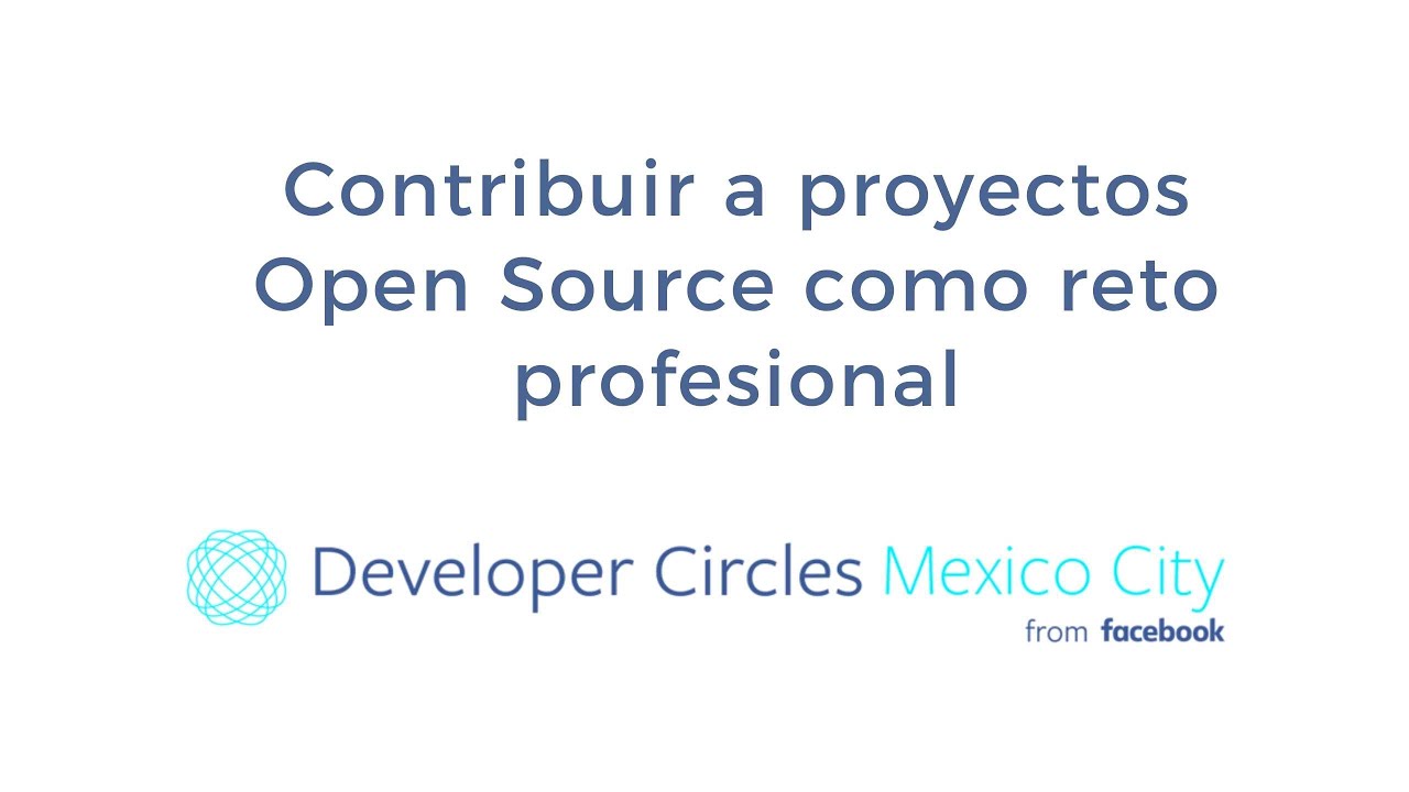 #fbdevcircleCDMX 20.03 - Contribuir a proyectos Open Source como reto ...