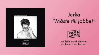 Jerka - Måste till jobbet (Official audio)