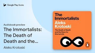 The Immortalists: The Death of Death and the… by Aleks Krotoski · Audiobook preview