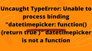 Uncaught TypeError: Unable to process binding "datetimepicker: function(){return true }"